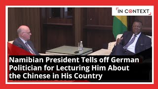 Namibian President Tells off German Politician for Lecturing Him About the Chinese in His Country