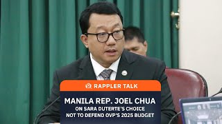 Rappler Talk: Rep. Joel Chua on VP Sara Duterte’s refusal to defend OVP budget