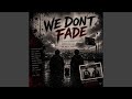 We Dont Fade
