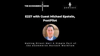 E227: Making Direct Mail An Easy Part of the eCommerce Martech Workflow - Michael Epstein, PostPilot