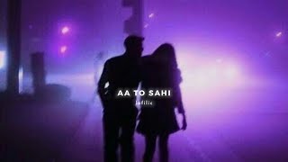 Aa toh sahi (slowed+reverb) | lofilic