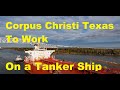 Traveling to the Port of Corpus Christi to Work on A Large Tanker Ship