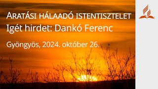 Aratási hálaadó istentisztelet - Dankó Ferenc (2024.10.26)