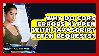 Why Do CORS Errors Happen With JavaScript Fetch Requests? - JavaScript Toolkit