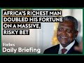 Africa’s Richest Man Doubled His Fortune On A Massive $23 Billion Bet