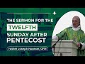 Sermon for the Twelfth Sunday After Pentecost with Fr. Joseph Noonan, OFM