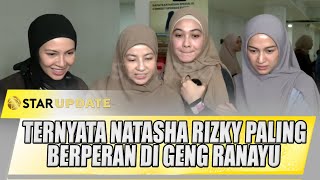 TERNYATA NATASHA RIZKY PALING BERPERAN DI GENG RANAYU | STAR UPDATE