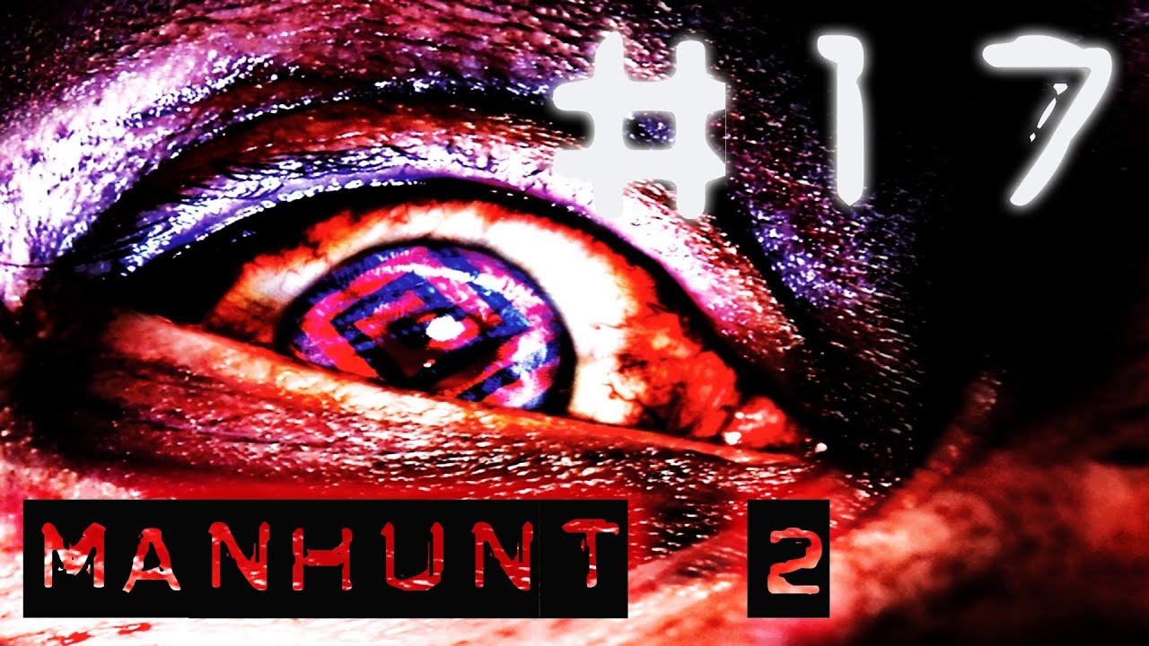 Manhunt 2 - Walkthrough Part 17 [Uncensored] - YouTube