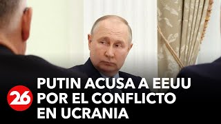 RUSIA | Putin acusa a Estados Unidos por el conflicto en Ucrania