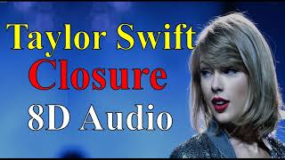 Taylor Swift - Closure (8D Audio) |Evermore (2020) Album Songs 8D