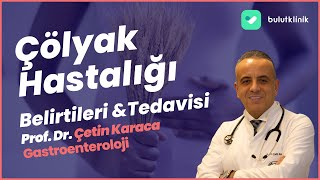 Çölyak Hastalığı Nedir? Çölyak Hastalığı Belirtileri Nelerdir?-Prof.Dr. Çetin Karaca