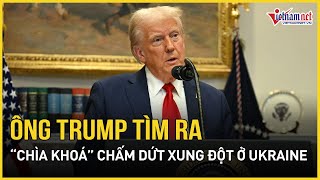 Toàn cảnh xung đột Nga - Ukraine: Ông Trump chính thức tìm ra “chìa khoá” chấm dứt cuộc chiến