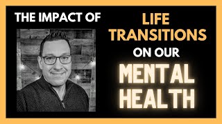 The Impact of Life Transitions on Mental Health