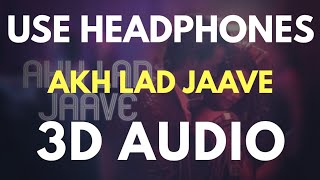 Akh Lad Jaave (3D AUDIO) | Bass Boosted | Virtual 3D Audio 🔥
