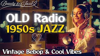 1950s Bebop & Cool Jazz | Nostalgic Old Radio Sounds for Focus, Relaxation & Timeless Grooves