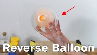 Amazing Physics Makes a Reverse Balloon—Inflating a Balloon Without Increasing the Pressure