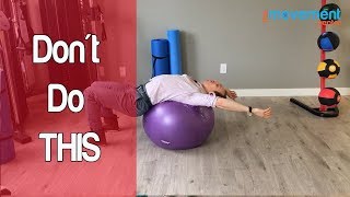 The Swiss Ball Exercise That You Should Never Do. | The Don't Do It Series