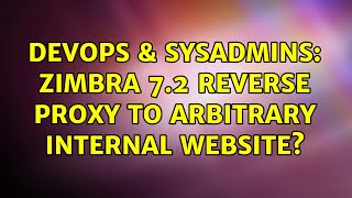 DevOps & SysAdmins: Zimbra 7.2 reverse proxy to arbitrary internal website?