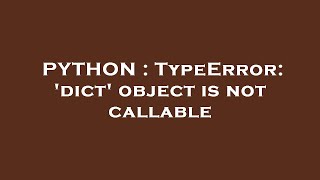PYTHON : TypeError: 'dict' object is not callable