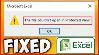 Fix Microsoft Excel The File Couldn't Open in Protected View Error