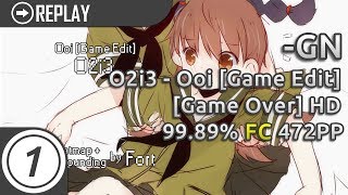 -GN | O2i3 - Ooi [Game Edit] [Game Over] +HD FC  99.89% 472pp #3