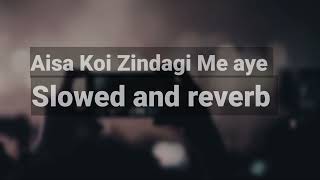 Aisa Koi Zindagi Me aye | Slowed and reverb | Lofi Song | Reverb vibes @tseries