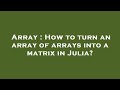 Array : How to turn an array of arrays into a matrix in Julia?