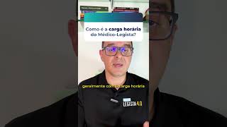 COMO É A CARGA HORÁRIA DO MÉDICO-LEGISTA?