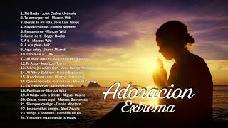 Adoracion Extrema - Selección de Musica Cristiana intimidad con dios musica de adoracion para orar