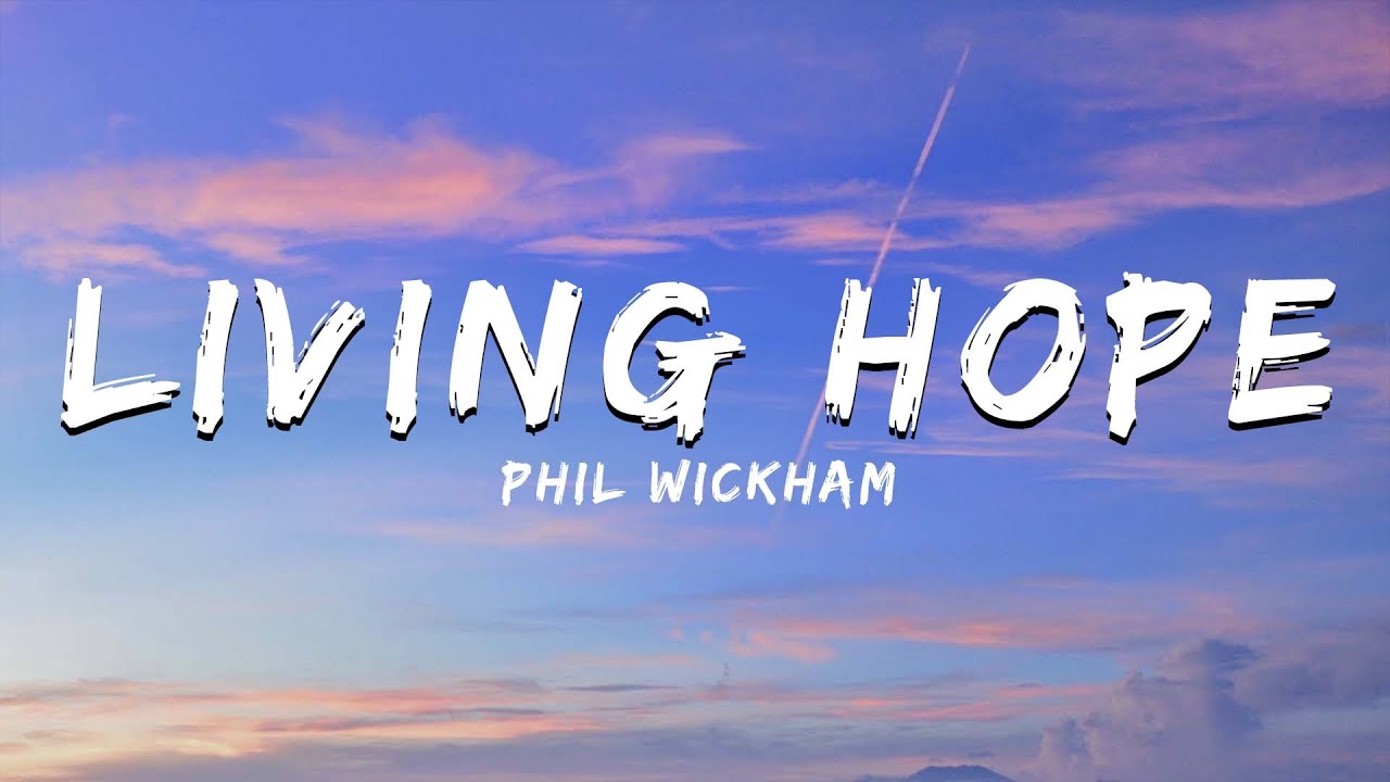 Living Hope - Phil Wickham (Lyrics) - YouTube