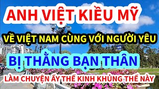 ANH VIỆT KIỀU MỸ, BỊ LÀM CHUYỆN ẤY KIỂU NÀY ĐÂY, CÁI KẾT KHÔNG AI NGỜ