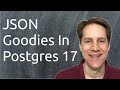 JSON Goodies In Postgres 17 | Scaling Postgres 338