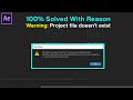 After Effects Warning: Project File Doesn't Exist  | 100% Solved With Reason