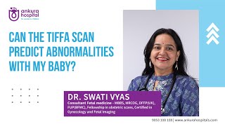 Can The Tiffa Scan Predict Abnormalities With My Baby || Dr Swati Vyas