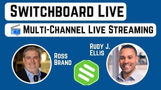 Switchboard Live: Livestreaming to Multiple Platforms with Rudy J. Ellis