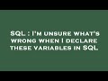 SQL : I'm unsure what's wrong when I declare these variables in SQL