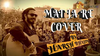 Mat Ja Re | Harsh Bhasin | Best Cover Version | HB Productions | Tanu Weds Manu Returns
