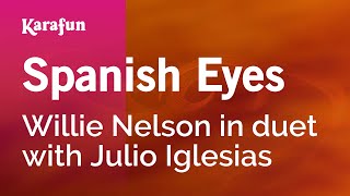 Spanish Eyes - Willie Nelson & Julio Iglesias | Karaoke Version | KaraFun