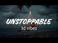 UNSTOPPABLE song lyrics |3d vibes|