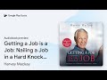 Getting a Job is a Job: Nailing a Job in a Hard… by Harvey Mackay · Audiobook preview