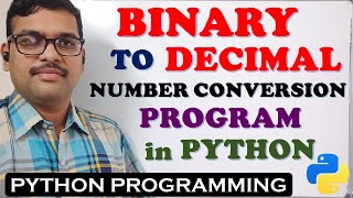 BINARY TO DECIMAL NUMBER CONVERSION PROGRAM IN PYTHON || BINARY TO DECIMAL || PYTHON PROGRAMMING