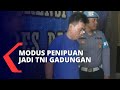 Jadi TNI Gadungan, Pria Ini Tipu dan Peras Korbannya sampai 36 Juta!