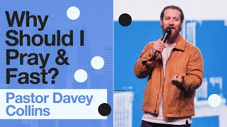 Why Should I Pray \u0026 Fast? - Pastor Davey Collins