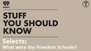 Selects: What were the Freedom Schools? | STUFF YOU SHOULD KNOW