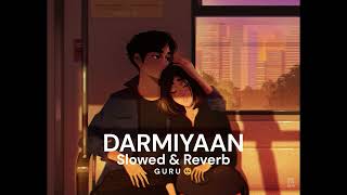 Darmiyaan | Slowed and Reverb | G U R U 🥺