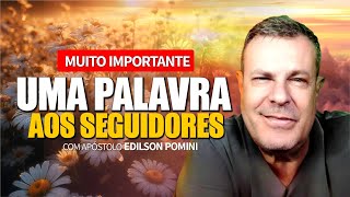 UMA VÍDEO ESPECIAL PARA TODOS OS MEUS SEGUIDORES | APÓSTOLO EDILSON POMINI