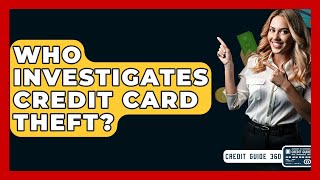 Who Investigates Credit Card Theft? - CreditGuide360.com