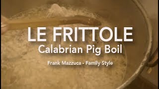 LE FRITTOLE: Calabrian Pig Boil - Frank Mazzuca - Family Style