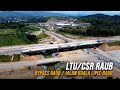 Lebuhraya LTU / CSR ByPass Raub, Jalan Kuala Lipis - Raub / Sungai Gali | Lingkaran Tengah Utama