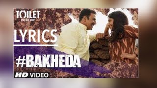 BAKHEDA(Amazing Official Lyrical Video) | Toilet- Ek Prem Katha | HD